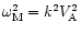 $\omega_{\rm M}^2 = k^2 V_{\rm A}^2$