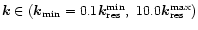 $\vec{k}\in (\vec{k}_{\min}=0.1\vec{k}_{\rm res}^{\min},~10.0\vec{k}_{\rm res}^{\max})$