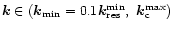 $\vec{k} \in (\vec{k}_{\min}=0.1\vec{k}_{\rm res}^{\min},~\vec{k}_{\rm c}^{\max})$