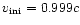 $v_{\rm ini}=0.999c$