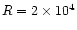 $R = 2 \times 10^{4}$