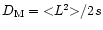 $D_{\rm M}={{<}{L}^2{>}}/2 s$