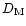 $D_{\rm M}$