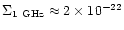$\Sigma_{1~{\rm GHz}} \approx 2\times 10^{-22}$