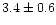 \( 3.4\pm 0.6 \)
