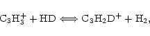 \begin{displaymath}%
{\rm C_{3}H_{3}^{+} + HD \Longleftrightarrow C_{3}H_{2}D^{+} + H_{2}},
\end{displaymath}