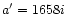 $a^{\prime} = 1658i$