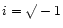 $i = \surd-1$