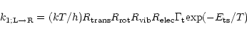 \begin{displaymath}%
k_{1;\rm L \rightarrow R} =
(kT/h) R_{\rm trans}R_{\rm rot...
... vib}R_{\rm elec}
\Gamma_{\rm t} {\rm {\exp}}(-E_{\rm ts}/T)
\end{displaymath}
