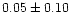 $0.05\pm 0.10$
