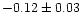 $-0.12\pm 0.03$