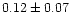 $0.12\pm 0.07$