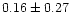 $0.16\pm 0.27$