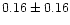 $0.16\pm 0.16$