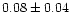 $0.08\pm 0.04$