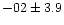 $-02 \pm 3.9$