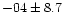 $-04 \pm 8.7$