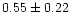 $0.55\pm 0.22$