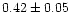 $0.42\pm 0.05$