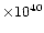 $\times 10^{40}$