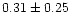 $0.31\pm 0.25$