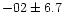 $-02 \pm 6.7$
