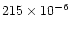 $215 \times 10^{-6}$