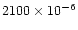 $2100 \times 10^{-6}$