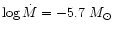 $\log \dot{M}=-5.7~M_{\odot}$
