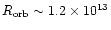 $R_{\rm orb}\sim1.2\times10^{13}$