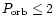 $P_{\rm orb} \leq2$