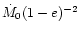 $\dot{M}_0(1-e)^{-2}$