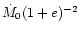 $\dot{M}_0(1+e)^{-2}$