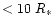 $<10~R_{\ast}$