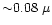 ${\sim}0.08~\mu$