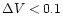 $\Delta V<0.1$