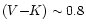$(V{-}K)\sim0.8$