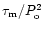 $\tau _{\rm m}/P_{\rm o}^2$