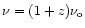 $\nu = (1+z)\nu_{\rm o}$