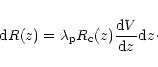 \begin{displaymath}{\rm d}R(z) = \lambda_{\rm p}R_{\rm c}(z){{{\rm d}V}\over{{\rm d}z}}{\rm d}z\cdot
\end{displaymath}
