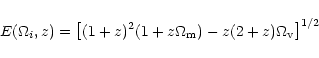 \begin{displaymath}E(\Omega_i,z) =
\left\lbrack(1+z)^2(1+z\Omega_{\rm m})-z(2+z)\Omega_{\rm v}\right\rbrack^{1/2}
\end{displaymath}