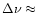 $\Delta\nu \approx$