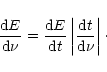 \begin{displaymath}{{{\rm d}E}\over{{\rm d}\nu}} = {{{\rm d}E}\over{{\rm d}t}}\left\vert{{{\rm d}t}\over{{\rm d}\nu}}\right\vert\cdot
\end{displaymath}