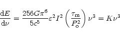 \begin{displaymath}{{{\rm d}E}\over{{\rm d}\nu}} =
{{256G\pi^6}\over{5c^5}}\var...
...\left({{\tau_{\rm m}}\over{P_{\rm o}^2}}\right)
\nu^3 = K\nu^3
\end{displaymath}