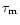 $\tau_{\rm m}$