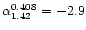 $\alpha_{1.42}^{0.408}=-2.9$