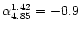$\alpha_{4.85}^{1.42}=-0.9$