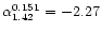 $\alpha_{1.42}^{0.151}=-2.27$