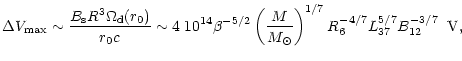 $\displaystyle \Delta V_{\rm max}\sim\frac{B_{\rm s}R^3\Omega_{\rm d}(r_0)}{r_0
...
...frac{M}{M_{\odot}}\right)^{1/7}
R_6^{-4/7}L_{37}^{5/7}B_{12}^{-3/7}\;\;{\rm V},$