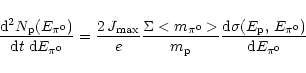 \begin{displaymath}\frac{{\rm d}^{2}N_{\rm p}(E_{\pi^0})}{{\rm d}t\;{\rm d}E_{\p...
...\frac{{\rm d}\sigma(E_{\rm p},\,E_{\pi^0})}{{\rm d}E_{\pi^0}}
\end{displaymath}